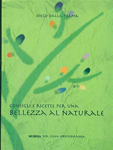 Libro - Consigli e ricette per una bellezza naturale - Diego dalla Palma