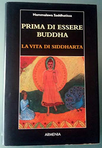 Libro - Prima di essere Buddha - Saddhatissa, Hammalawa