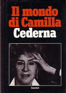 Libro - L- IL MONDO DI CAMILLA CEDERNA - CEDERNA - EUROCLUB --- 1981 - CS - ZCS4