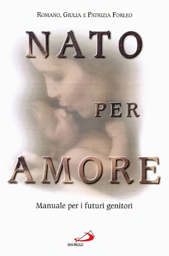 Libro - Nato per amore. Attesa, nascita, primi giorni del fi - Forleo, Romano