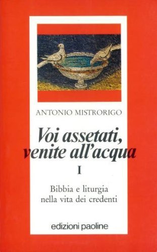 Book - You thirsty, come to the water: 1 - Mistrorigo, Antonio