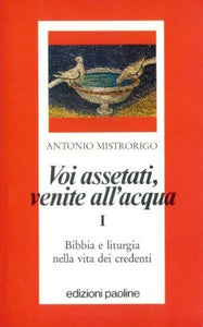 Libro - Voi assetati, venite all'acqua: 1 - Mistrorigo, Antonio