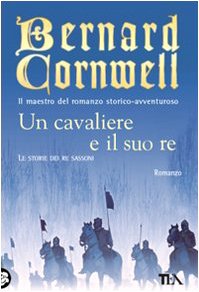 Libro - Un cavaliere e il suo re - Cornwell, Bernard