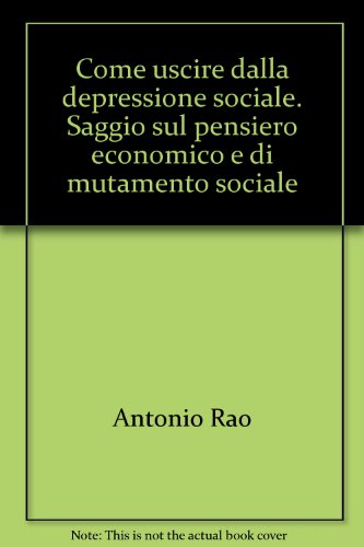 Libro - Come uscire dalla depressione sociale. Saggio sul pe - Rao, Antonio