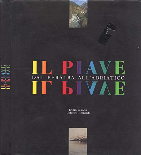 Book - The Piave. From Peralba to the Adriatic. - Ennio Ciacci - Ennio Ciaccia - Ulderico Bernardi