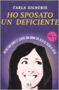 Libro - Ho sposato un deficiente. Dietro ogni uomo c'è sempr - Signoris, Carla