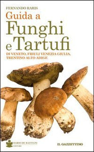 Libro - Guida a funghi e tartufi di Veneto, Friuli Venezia G - Raris, Fernando
