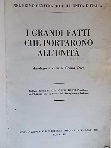 Libro - I grandi fatti che portarono all’Unità: antologia. - - Dore Grazia (a cura)