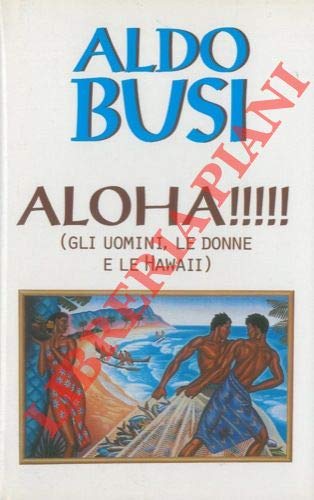 Libro - Aloha!!!!! (Gli uomini, le donne e le Hawaii). - busi