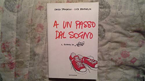 Libro - A un passo dal sogno. Il romanzo di «Amici» - Sfondrini, Chicco