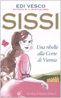 Book - Sissi. A rebel at the court of Vienna - Vesco, Edi