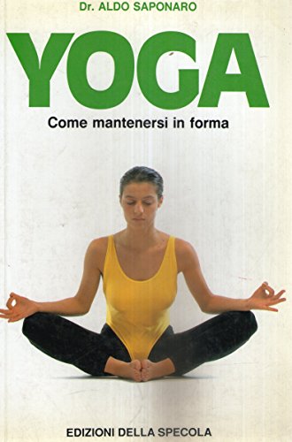 Libro - Yoga - Come mantenersi in forma rilassando la mente - Aldo Saponaro