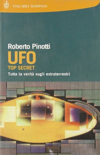 Libro - UFO. Top secret. Tutta la verità sugli extraterrestri - Pinotti, Roberto