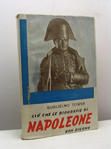 Libro - CIO' CHE LE BIOGRAFIE DI NAPOLEONE NON DICONO - MONS. GUGLIELMO TOWER