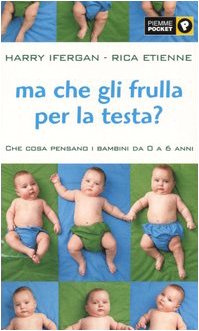 Libro - Ma che gli frulla per la testa? Che cosa pensano i b - Ifergan, Harry