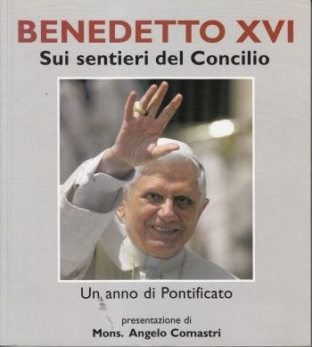 Libro - Benedetto XVI Sui sentieri del Concilio - A cura di  - A cura di Giuseppe Soro