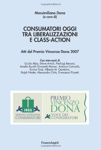 Libro - Consumatori oggi tra liberalizzazioni e class-action - Dona, Massimiliano