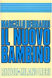 Libro - Il nuovo bambino. Una guida per i genitori di oggi.  - Bernardi, Marcello