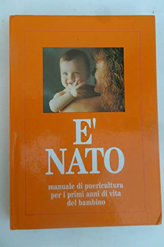 Libro - E' nato. Manuale di puericoltura per i primi anni di - AA.VV.