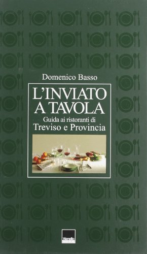 Libro - L'inviato a tavola. Guida ai ristoranti di Treviso e - Basso, Domenico