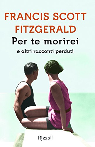 Libro - Per te morirei e altri racconti perduti - Fitzgerald, Francis Scott