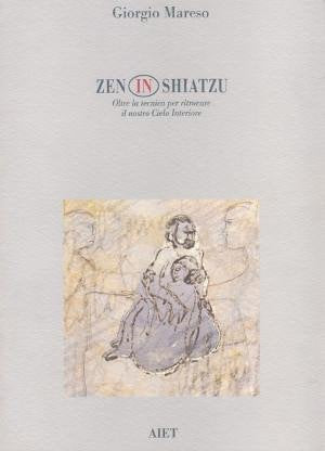 Book - Zen in shiatsu. Beyond the technique to find the no - Mareso, Giorgio