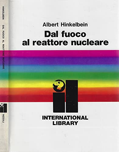 Libro - Dal fuoco al reattore nucleare. - Albert Hinkelbein