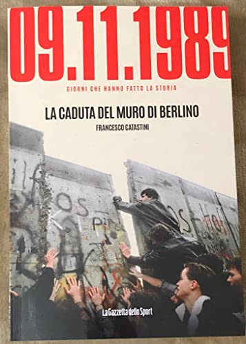 Book - Days that made history n. 1 - 09.11.1989 The fall of the Berlin Wall - Francesco Catastini