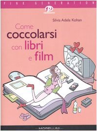 Libro - Come coccolarsi con libri e film - Kohan, Silvia A.