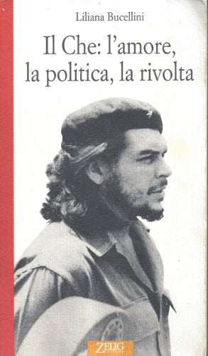 Book - Che: love, politics, revolt - Bucellini, Liliana