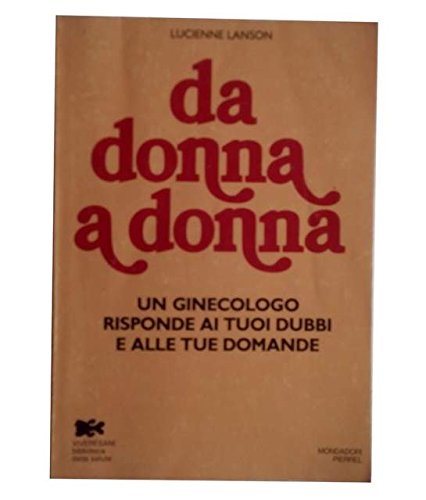 Libro - DA DONNA A DONNA - Un ginecologo risponde ai tuoi du - LUCIENNE LANSON