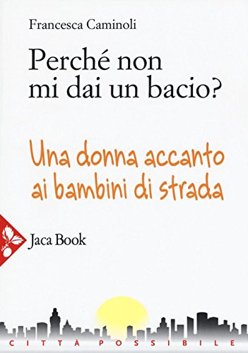 Libro - Perché non mi dai un bacio? Una donna accanto ai bam - Caminoli, Francesca