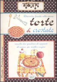 Libro - Torte e crostate. Classiche, farcite, alla crema