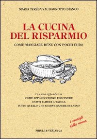 Libro - La cucina del risparmio. Come mangiare bene con poch - Vaudagnotto Bianco, M. Teresa