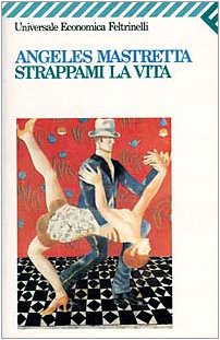 Libro - Strappami la vita - Mastretta, Ángeles