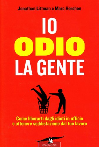 Libro - Io odio la gente. Come liberarti dagli idioti in uff - Littman, Jonathan