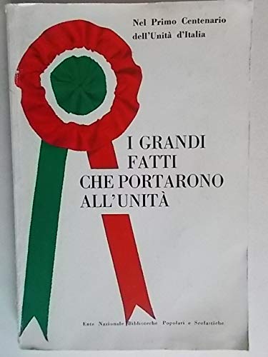 Libro - I grandi fatti che portarono all’Unità: antologia. - - Dore Grazia (a cura)