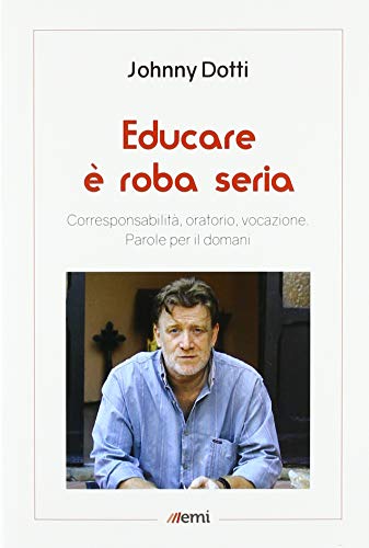 Libro - Educare è roba seria. Corresponsabilità, oratorio, v - Dotti, Johnny