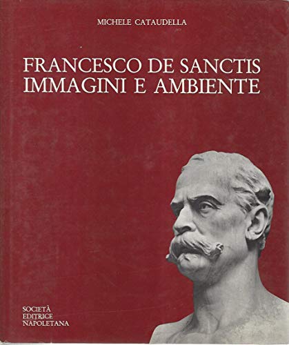 Book - FRANCESCO DE SANCTIS, IMAGES AND THE ENVIRONMENT. Michael Cataudella