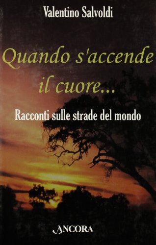 Libro - Quando s'accende il cuore. Racconti sulle strade del - Salvoldi, Valentino