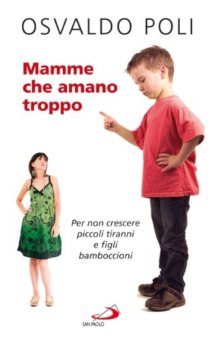 Libro - Mamme che amano troppo. Per non crescere piccoli tir - Poli, Osvaldo