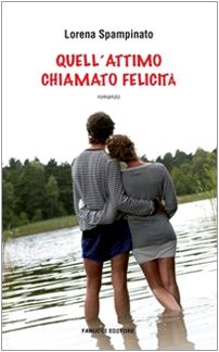 Libro - Quell'attimo chiamato felicità - Spampinato, Lorena