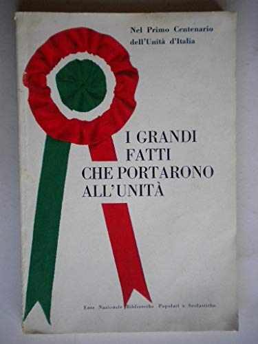 Libro - I grandi fatti che portarono all’Unità: antologia. - - Dore Grazia (a cura)