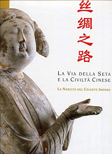 Book - THE SILK ROAD AND CHINESE CIVILIZATION THE BIRTH OF - MADARO, Adriano (edited by)