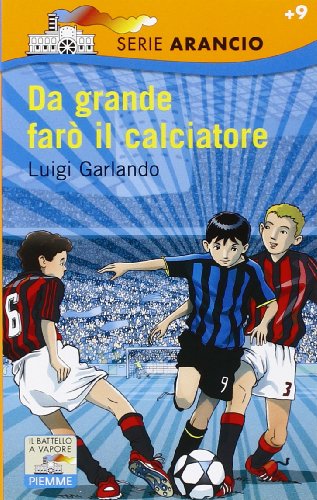 Libro - Da grande farò il calciatore - Garlando, Luigi