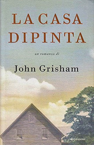 Libro - L- LA CASA DIPINTA- JOHN GRISHAM- MONDADORI- OMNIBUS- 1a ED.- 2001- CS-