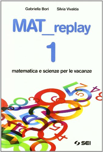 Libro - Mat replay. Matematica e scienze per le vacanze. Per - Bori, Gabriella