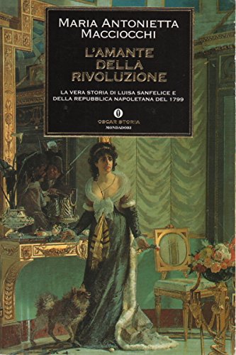 Libro - L'amante della rivoluzione. La vera storia di Luisa  - Macciocchi, M. Antonietta