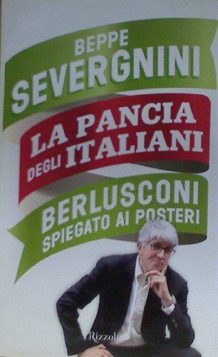 Libro - La pancia degli italiani. Berlusconi spiegato ai pos - Severgnini, Beppe