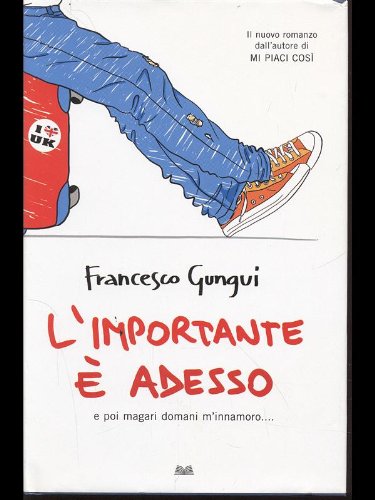 Libro - L'importante e' adesso - Francesco Gungui